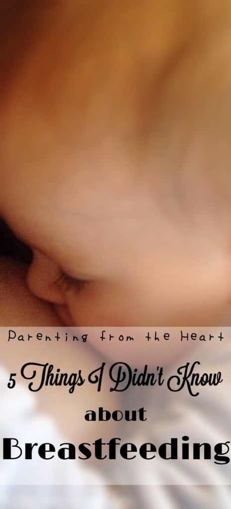5 Things I Didn't Know About Breastfeeding | Parenting from the Heart #nursing breastfeeding baby infant