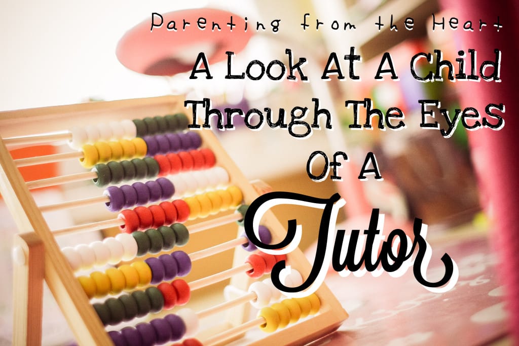 A Look At A Child Through The Eyes Of A Tutor | Parenting from the Heart