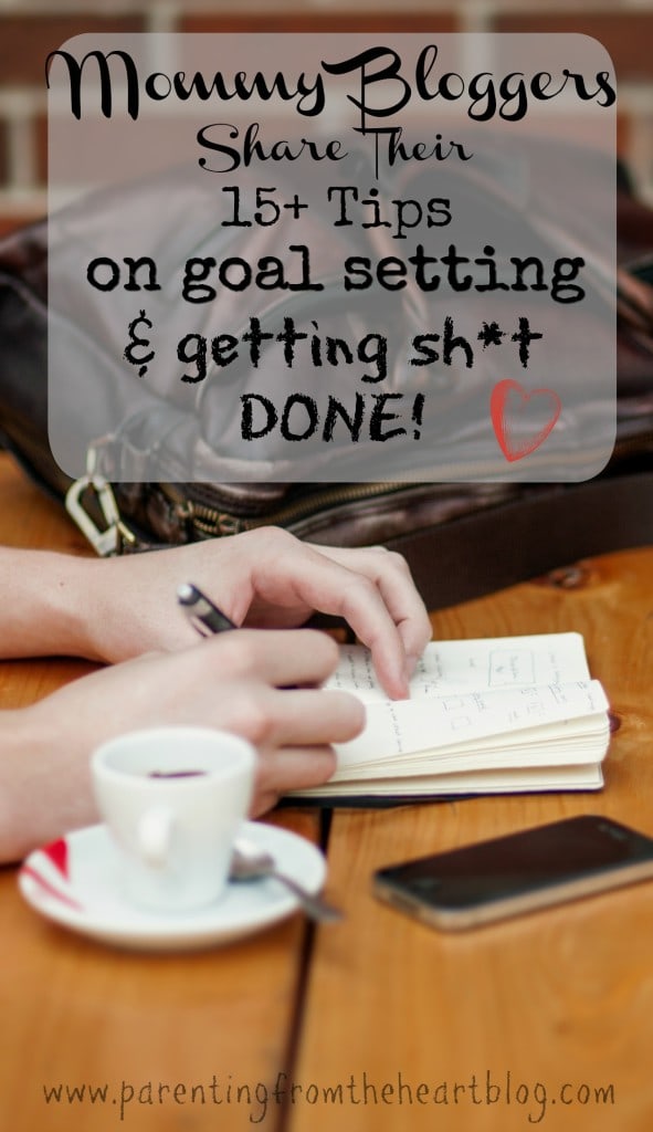 Mommy Bloggers Share over 15 tips on goal setting and getting sh*t done. Great ideas on working from home, blogging, and accomplishing household tasks. 